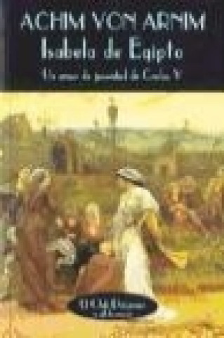 Książka Isabela de Egipto : un amor de juventud de Carlos V Ludwig Achim von Arnim