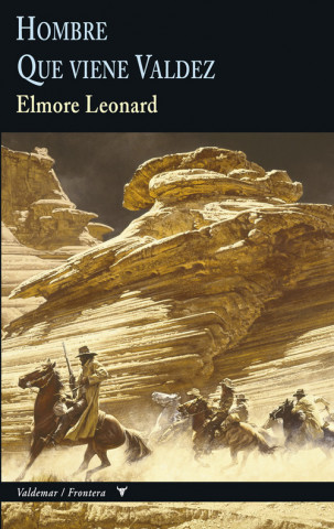 Könyv Hombre que viene Valdez ELMORE LEONARD