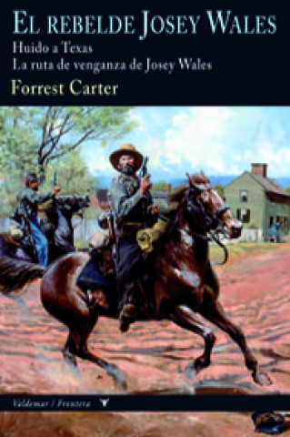 Kniha El rebelde Josey Wales. Huido a Texas ; La ruta de venganza de Josey Wales FORREST CARTER