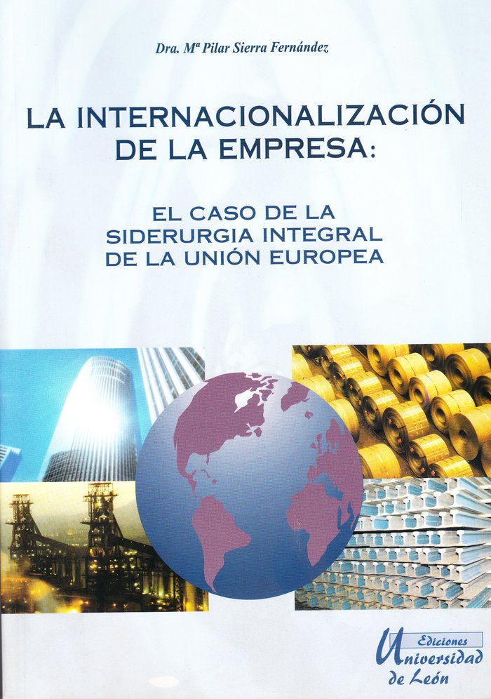 Kniha La internacionalización de la empresa, el caso de la siderurgia integral de la Unión Europea María del Pilar Sierra Fernández