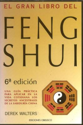 Kniha El gran libro del feng shui : una guía práctica de la geomancia china y la armonía con el medio ambiente Derek Walters