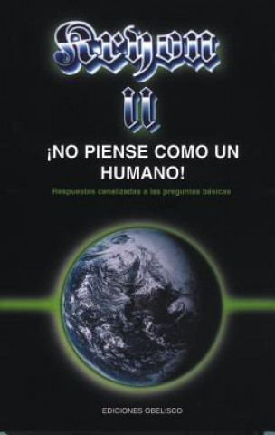 Książka Kryon II, no piense como un humano : respuestas canalizadas a las preguntas básicas Lee Carrol