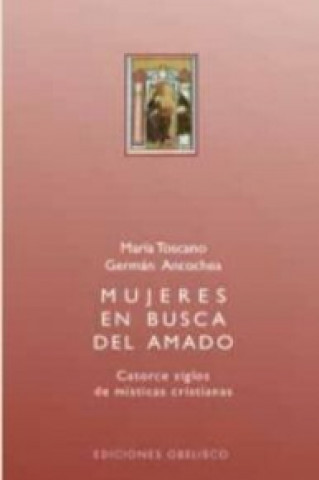 Kniha Mujeres en busca del amado : catorce siglos de místicas cristianas Germán Ancochea Soto