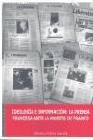 Książka Ideología e información : la prensa francesa ante la muerte de Franco Alfonso Pinilla García