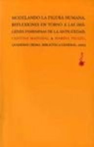 Könyv Modelando la figura humana : reflexiones en torno a las imágenes femeninas de la Antigüedad Cristina Masvidal Fernández