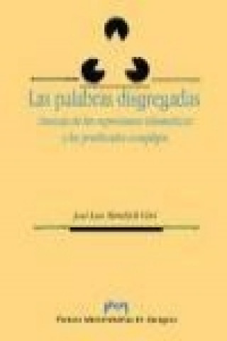 Książka Las palabras disgregadas : sintaxis de las expresiones idiomáticas y los predicados complejos J. Luis Mendívil