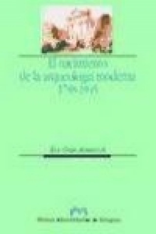 Knjiga El nacimiento de la arqueología moderna 1798-1945 Ëve Gran-Aymerich