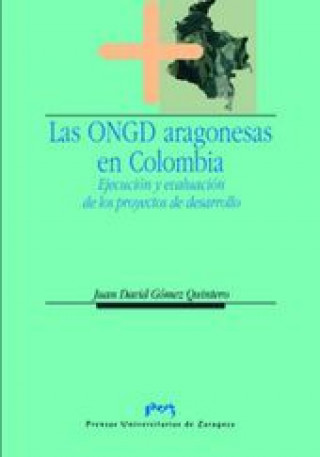 Kniha Las ONGD aragonesas en Colombia : ejecución y evaluación de los proyectos de desarrollo Juan David Gómez Quintero