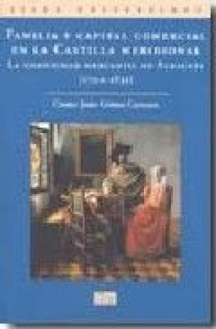 Könyv Familia y capital comercial en la Castilla meridional Cosme Jesús Gómez Carrasco