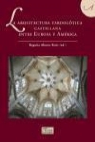 Kniha La arquitectura tardogótica castellana entre Europa y América 