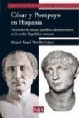 Könyv César y Pompeyo : territorio de ensayo jurídico-administrativo en la tardía República Romana Miguel Ángel Novillo López