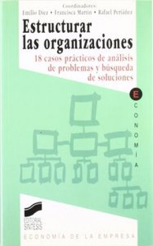 Carte Estructurar las organizaciones : (18 casos prácticos en análisis de problemas y búsqueda de soluciones) Emilio Díez de Castro