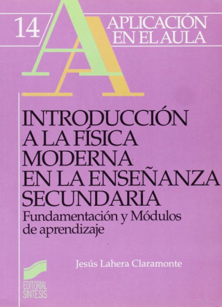 Könyv Introducción a la física moderna en la educación secundaria : fundamentación y módulos de aprendizaje Jesús Lahera Claramonte