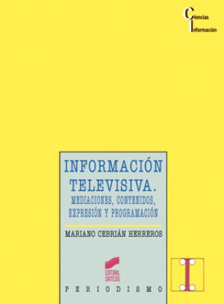 Carte Información televisiva : mediaciones, contenidos, expresión y programación Mariano Cebrián Herreros