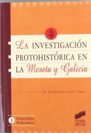 Knjiga Investigación protohistórica en la meseta y Galicia María Dolores Fernández Pose