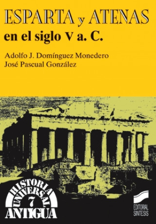 Könyv Esparta y Atenas en el siglo V a.C. Adolfo Jerónimo Domínguez Monedero
