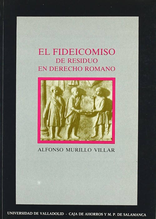 Carte El fideicomiso de residuo en derecho romano Alfonso Murillo Villar