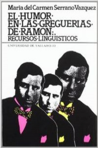 Könyv Humor en las greguerías de Ramón, el : recursos lingüísticos M. CARMEN SERRANO VAZQUEZ