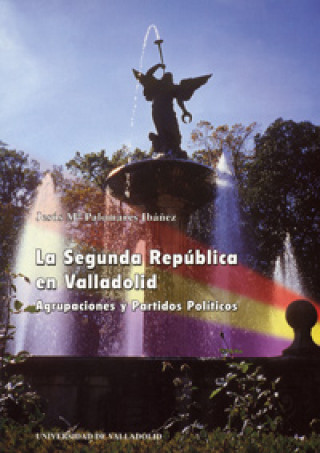 Kniha La Segunda República en Valladolid : agrupaciones y partidos políticos 
