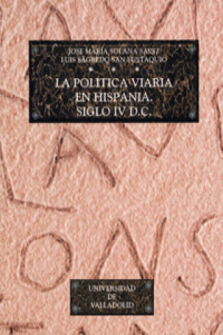Könyv La política viaria en Hispania, siglo IV d.C. JOSE MARIA SOLANA SAINZ