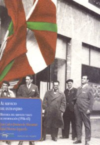 Book Al servicio del extranjero : historia del Servicio Vasco de Información (1936-43) Juan Carlos Jiménez de Aberasturi