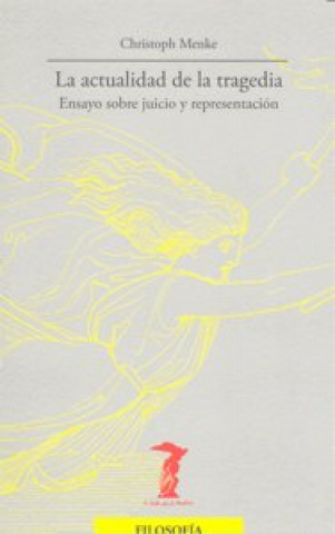 Knjiga La actualidad de la tragedia : ensayo sobre juicio y representación Christoph Menke