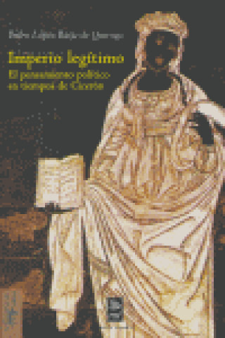 Kniha Imperio legítimo : el pensamiento político en tiempos de Cicerón Pedro López Barja de Quiroga