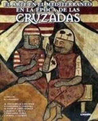 Kniha El arte en le Mediterráneo en la época de Las Cruzadas Roberto . . . [et al. ] Cassanelli