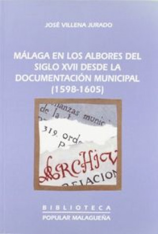 Kniha Málaga en los albores del siglo XVII desde la documentación municipal (1598-1605) José Villena Jurado