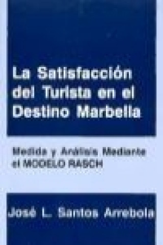 Book La satisfacción del turista en el destino Marbella : medida y análisis mediante el Modelo Rasch José L. Santos Arrebola