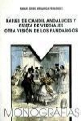 Könyv Bailes de candil andaluces y fiesta de verdiales : otra visión de los fandangos Miguel Ángel Berlanga Fernández