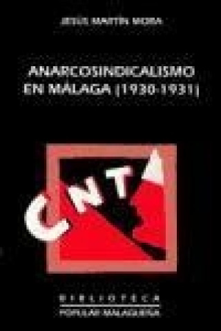 Carte Anarcosindicalismo en Málaga (1930-1931) : (desde la legalización de la CNT hasta la aprobación de la constitución republicana) Jesús Martín Mora