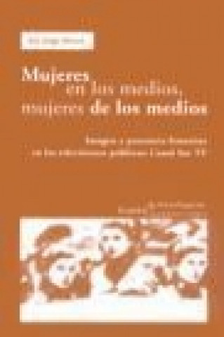 Kniha Mujeres en los medios, mujeres de los medios : imagen y presencia femenina en las televisiones públicas, Canal Sur TV Ana Jorge Alonso