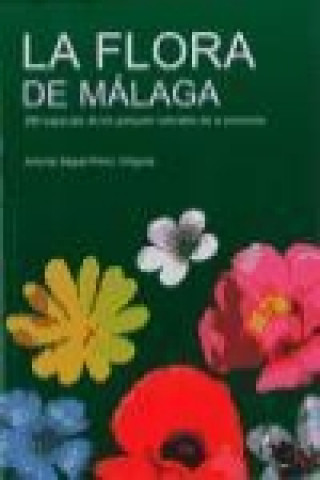 Carte La flora de Málaga : 300 especies de los parques naturales de la provincia Antonio Miguel Pérez Ortigosa