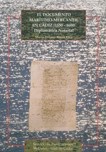 Carte El documento marítimo mercantil en Cádiz, 1550-1600 : diplomática notarial María Dolores Rojas Vaca