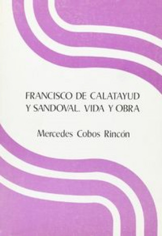 Kniha Francisco de Calatayud y Sandoval : (vida y obra) Mercedes . . . [et al. ] Cobos Rincón