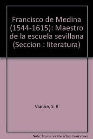 Kniha Francisco de Medina (1544-1615) : maestro de la escuela sevillana Stanko B. Vranich
