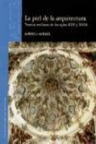 Kniha La piel de la arquitectura : yeserías sevillanas de los siglos XVII y XVIII Alfredo J. . . . [et al. ] Morales