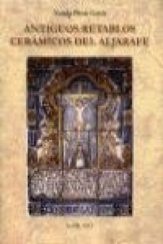 Könyv Antiguos retablos cerámicos del Aljarafe Natalia Pineda García