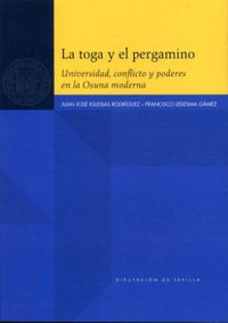 Carte La toga y el pergamino : universidad, conflicto y poderes en la Osuna moderna 