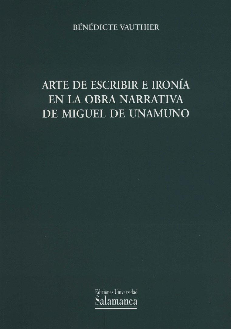 Kniha Arte de escribir e ironía en la obra narrativa de Miguel de Unamuno Bénédicte Vauthier