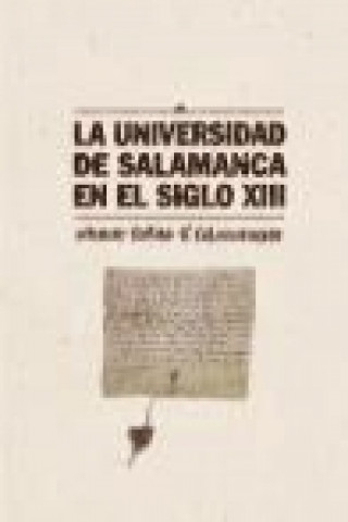 Carte La Universidad de Salamanca en el siglo XIII: Constituit scholas fieri salamanticae 