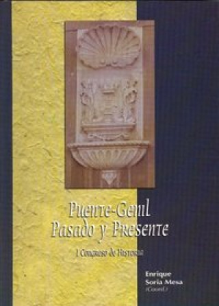 Libro Puente-Genil, pasado y presente : I Congreso de Historia de Puente-Genil, celebrado en Puente-Genil del 4 al 7 de marzo de 1999 Congreso de historia de Puente-Genil