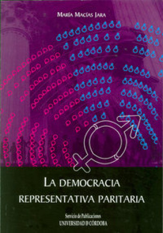 Kniha La democracia representativa paritaria : consideraciones al hilo de la LO 3/2007 de marzo para la igualdad efectiva de mujeres y hombres María Macías Jara