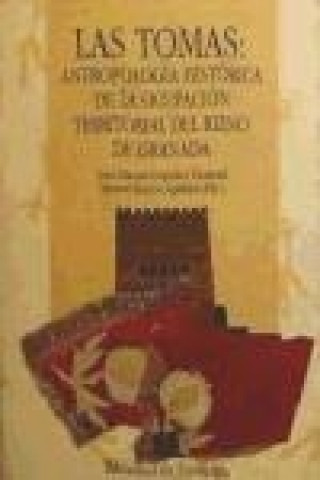 Книга Las tomas, antropología histórica de la ocupación territorial del Reino de Granada Manuel . . . [et al. ] Barrios Aguilera