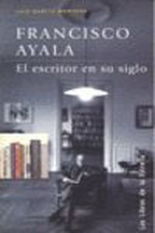 Könyv Francisco Ayala : el escritor en su siglo Luis García Montero