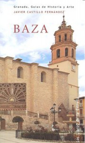 Kniha Baza : Granada, guías de historia y arte Javier Castillo Fernández