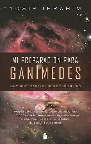 Knjiga Mi Preparacion Para Ganimedes: El Mundo Maravilloso de los Ovnis YOSIP IBRAHIM