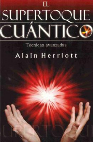 Kniha El Supertoque Cuantico: Tecnicas Avanzadas = Supercharging Quantum Touch Alain Herriott