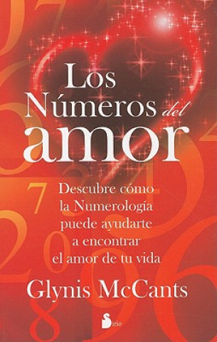 Carte Los Numeros del Amor: Descubre Como la Numerologia Puede Ayudarte A Encontrar el Amor de Tu Vida = Love by the Numbers GLYNIS MCCANTS